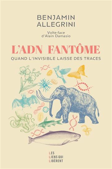 L&#39;ADN fantôme : quand l&#39;invisible laisse des traces - BENJAMIN ALLEGRINI