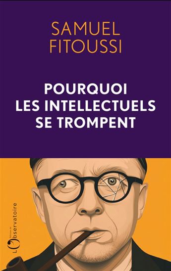 Pourquoi les intellectuels se trompent - SAMUEL FITOUSSI