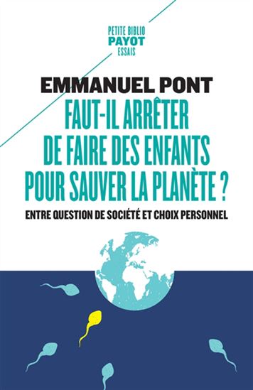 Faut-il arrêter de faire des enfants pour sauver la planète ? : entre question de société et choix personnel - EMMANUEL PONT