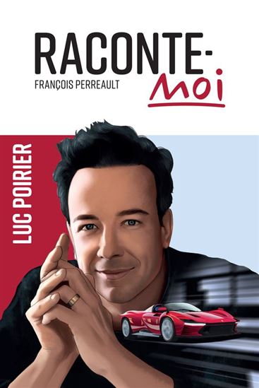 Raconte-moi Luc Poirier - FRANÇOIS PERREAULT