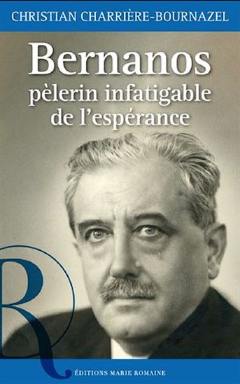 Bernanos, pèlerin infatigable de l'espérance - CHRISTIAN CHARRIÈRE-BOURNAZEL