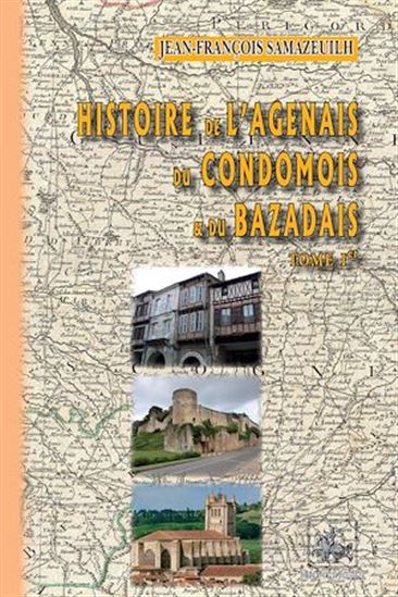 Histoire de l'Agenais, du Bazadais et du Condomois (Tome 1) - JEAN-FRANÇOIS SAMAZEUILH