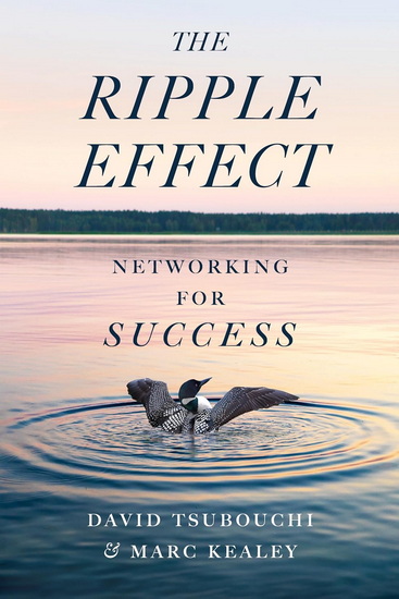 The Ripple Effect: Networking for Success - DAVID TSUBOUCHI - MARC KEALEY