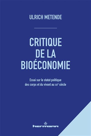 Critique de la bioéconomie : essai sur le statut politique des corps et du vivant au XXIe siècle - ULRICH METENDE