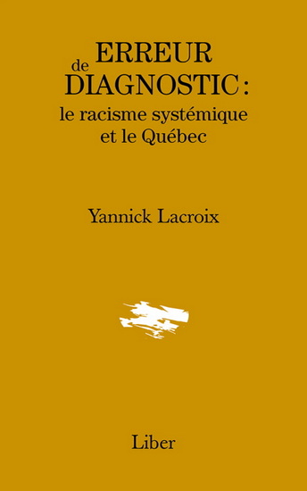Erreur de diagnostic : le racisme systémique et le Québec - YANNICK LACROIX