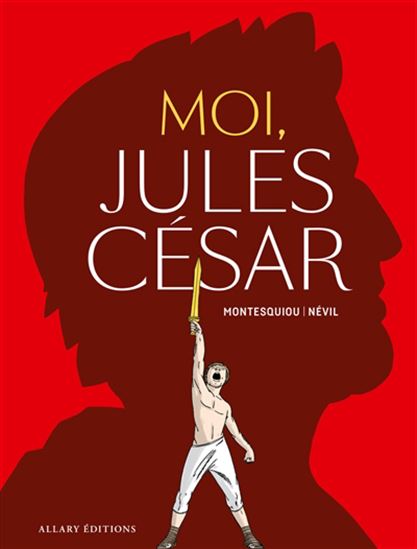 Moi, Jules César - ALFRED DE MONTESQUIOU - NÉVIL