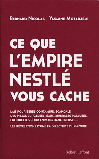 Ce que l&#39;empire Nestlé vous cache - BERNARD NICOLAS - YASMINE MOTARJEMI