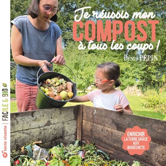 Je réussis mon compost à tous les coups ! : enrichir la terre grâce aux biodéchets - DENIS PÉPIN
