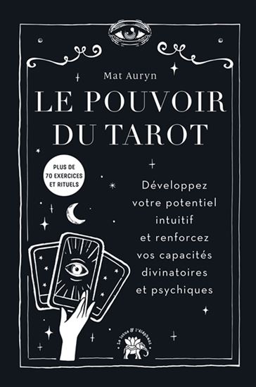 Le Pouvoir du tarot : développez votre potentiel intuitif et renforcez vos capacités divinatoires et psychique - MAT AURYN