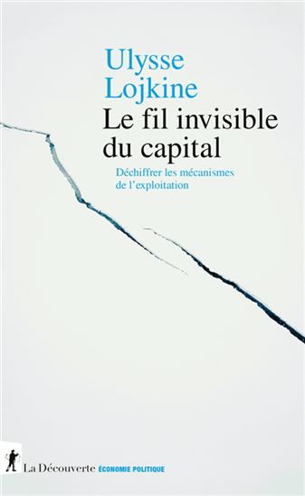 Le Fil invisible du capital - ULYSSE LOJKINE