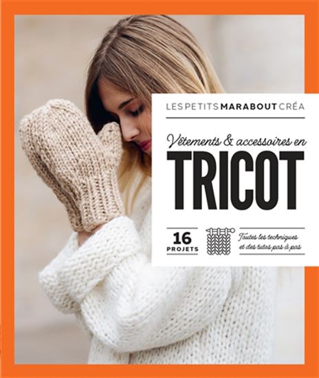 Vêtements & accessoires en tricot : 16 projets, toutes les techniques et des tutos pas à pas - COLLECTIF