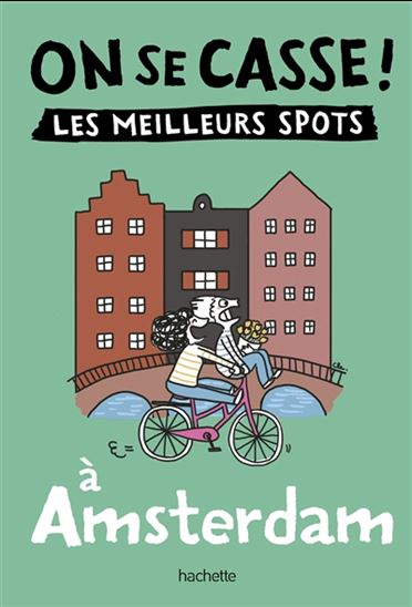 On se casse ! : les meilleurs spots à Amsterdam N. éd. - CLÉMENTINE LATRON