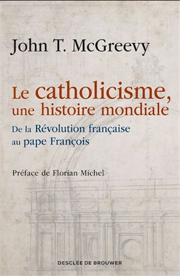 Le catholicisme, une histoire mondiale - JOHN T MCGREEVY