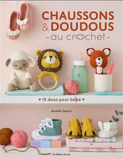 Chaussons et doudous au crochet : 15 duos pour bébé - AURÉLIE GARCIN
