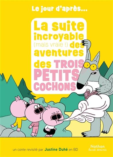 La Suite incroyable (mais vraie !) des aventures des trois petits cochons - JUSTINE DUHÉ