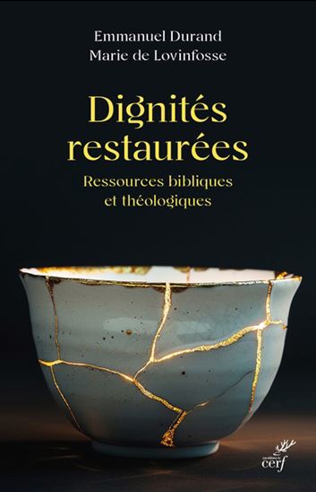 Dignités restaurées : ressources bibliques et théologiques - EMMANUEL DURAND - MARIE DE LOVINFOSSE
