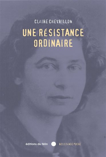 Une résistance ordinaire : septembre 1939-août 1944 - CLAIRE CHEVRILLON
