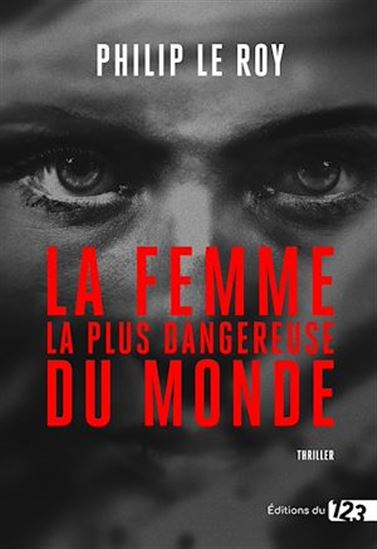 La femme la plus dangereuse du monde - PHILIP LE ROY