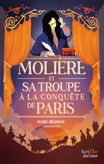 Molière et sa troupe à la conquête de Paris - MARC SÉASSAU