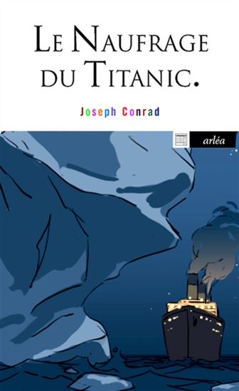 Le Naufrage du Titanic : et autres écrits sur la mer N. éd. - JOSEPH CONRAD