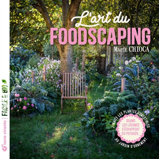 L&#39;Art du foodscaping : j&#39;invite les plantes comestibles au jardin d&#39;ornement - MARIE CHIOCA