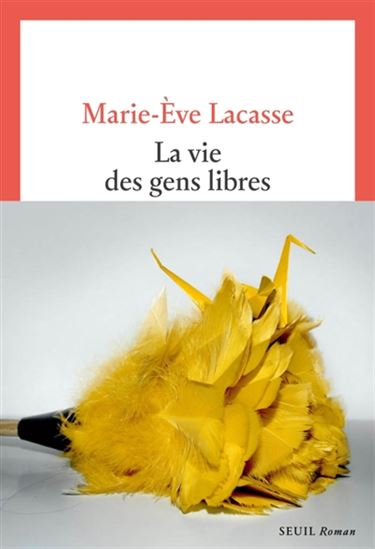 La Vie des gens libres - MARIE-ÈVE LACASSE