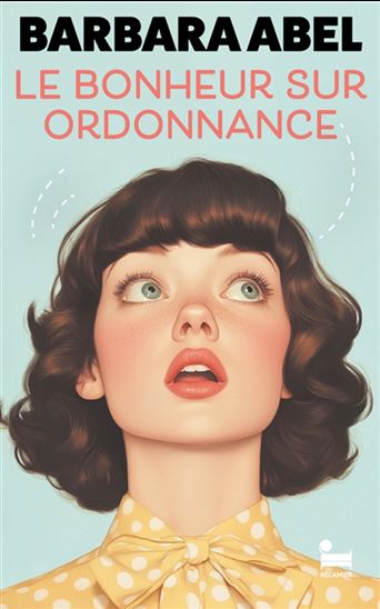 Le Bonheur sur ordonnance - BARBARA ABEL