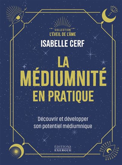 La Médiumnité en pratique : apprivoiser les mots pour recevoir les messages de l&#39;au-delà - ISABELLE CERF