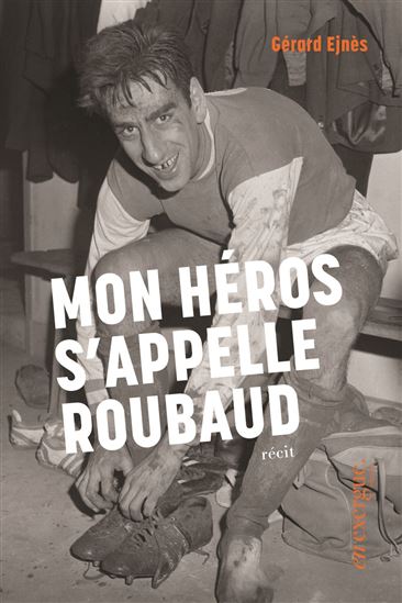 Mon héros s'appelle Roubaud - GÉRARD EJNES