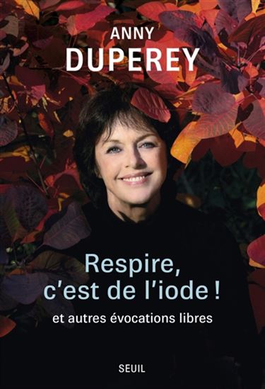 Respire, c&#39;est de l&#39;iode ! : et autres évocations libres - ANNY DUPEREY