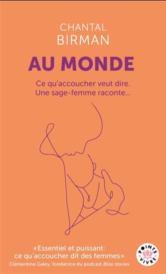 Au monde : ce qu&#39;accoucher veut dire : une sage-femme raconte - CHANTAL BIRMAN