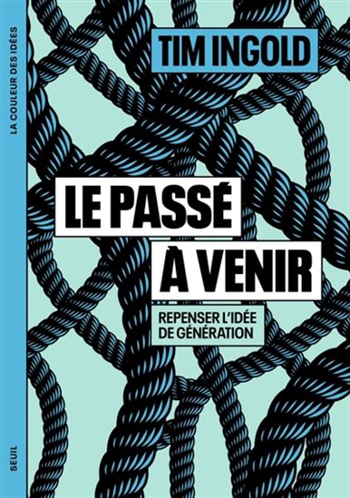 Le Passé à venir : repenser l&#39;idée de génération - TIM INGOLD