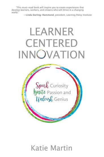 Learner-Centered Innovation: Spark Curiosity, Ignite Passion and Unleash Genius - KATIE MARTIN