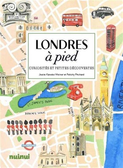 Londres à pied : curiosités et petites découvertes - JESSIE KANELOS WEINER - FELICITY FITCHARD