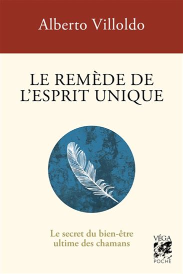 Le Secret du bien-être ultime des chamans : le remède de l&#39;esprit unique - ALBERTO VILLOLDO