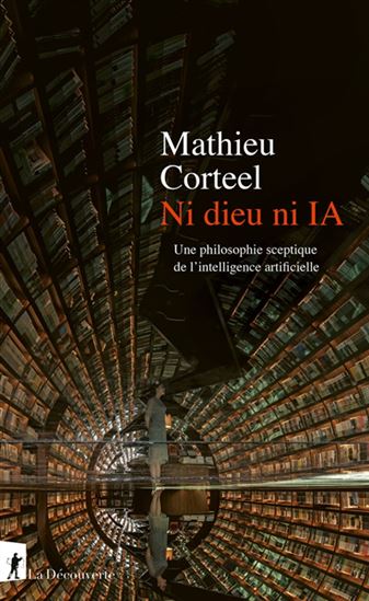 Ni Dieu ni IA : une philosophie sceptique de l&#39;intelligence artificielle - MATHIEU CORTEEL