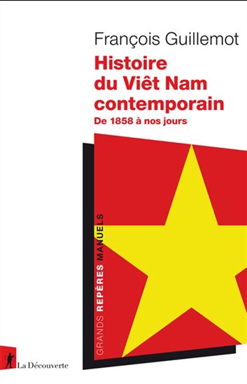 Histoire du Viêt-Nam : de 1858 à nos jours - FRANÇOIS GUILLEMOT