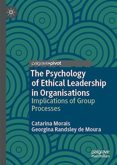 The Psychology of Ethical Leadership in Organisations - CATARINA MORAIS - GE RANDSLEY DE MOURA