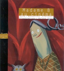 Madame B au cinéma - B FROISSART - M PRATT