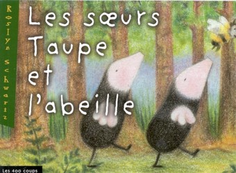 Les Soeurs Taupe et l&#39;abeille - ROSLYN SCHWARTZ