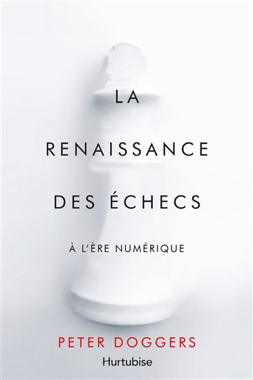 La Renaissance des échecs à l&#39;ère numérique - PETER DOGGERS