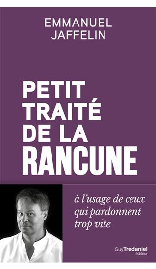 Petit traité de la rancune - EMMANUEL JAFFELIN