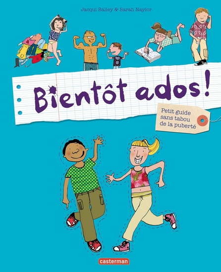 Bientôt ados ! : petit guide sans tabou de la puberté N. éd. - JACQUI BAILEY - SARAH NAYLOR