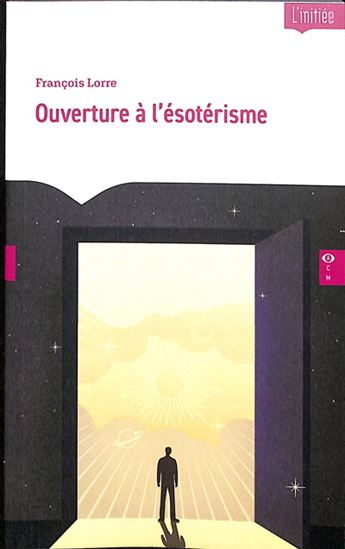 Ouverture à l&#39;ésotérisme - FRANÇOIS LORRE