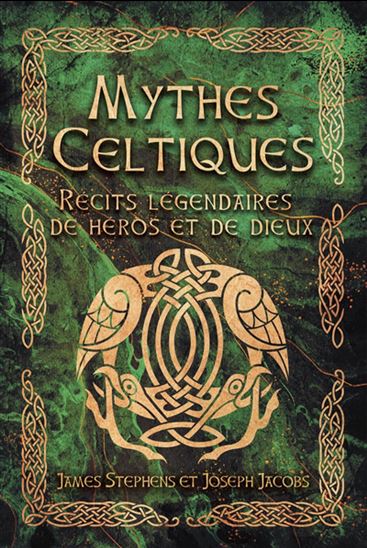 Mythes celtiques : récits légendaires de héros et de dieux - JAMES STEPHENS - JOSEPH JACOBS