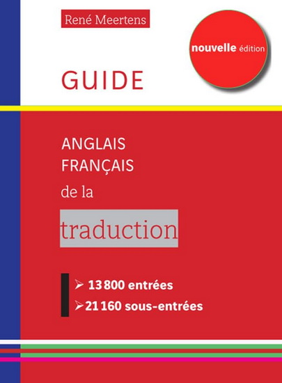 Guide anglais-français de la traduction : 13 800 entrées, 2 160 sous-entrées N. éd. - RENÉ MEERTENS