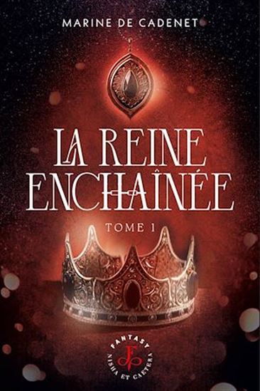 La Reine enchaînée - Tome 1 - MARINE DE CADENET