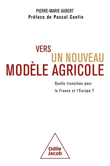 Vers un nouveau modèle agricole : quelle transition pour la France et l&#39;Europe ? - PIERRE-MARIE AUBERT