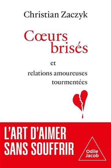 Coeurs brisés et relations amoureuses tourmentées l'art d'aimer sans souffrir : l'art d'aimer sans souffrir - CHRISTIAN ZACZYK