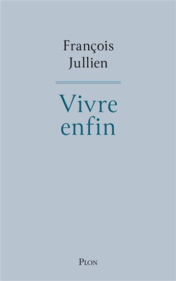 Vivre enfin - FRANÇOIS JULLIEN